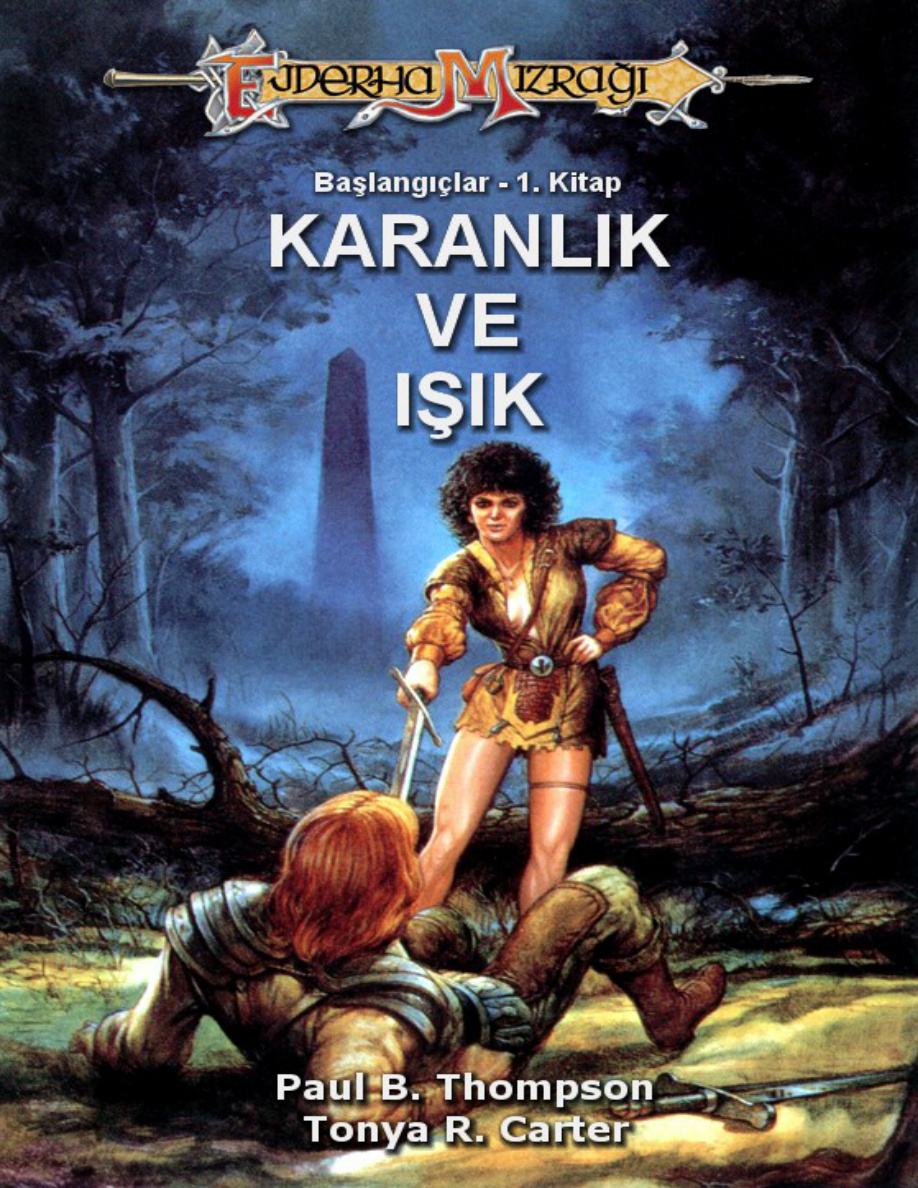 Ejderha Mızrağı – Başlangıçlar #1 – Karanlık ve Işık PDF – Paul B. Thompson & Tonya R. Carter
