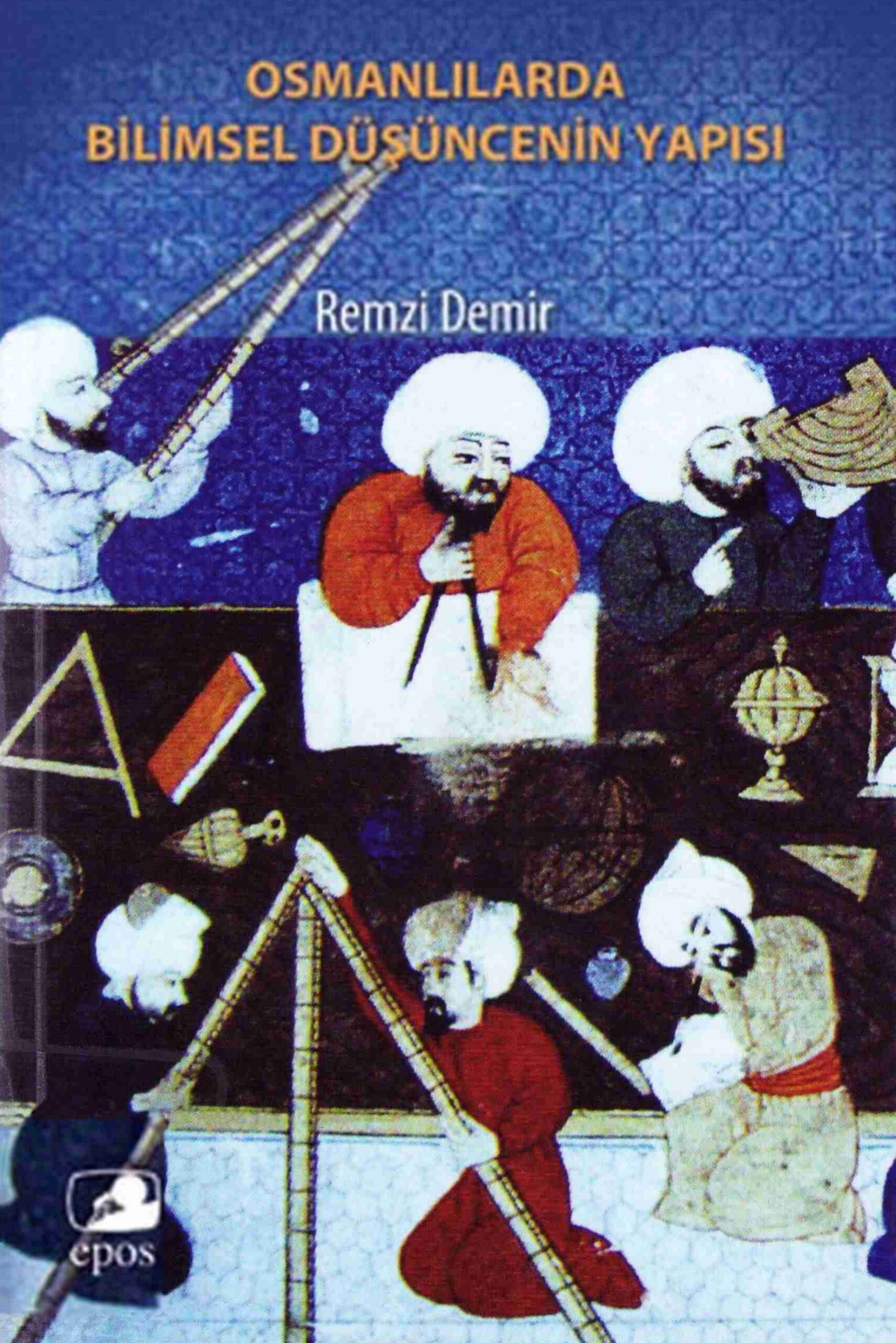 Osmanlılar’da Bilimsel Düşüncenin Yapısı PDF – Remzi Demir