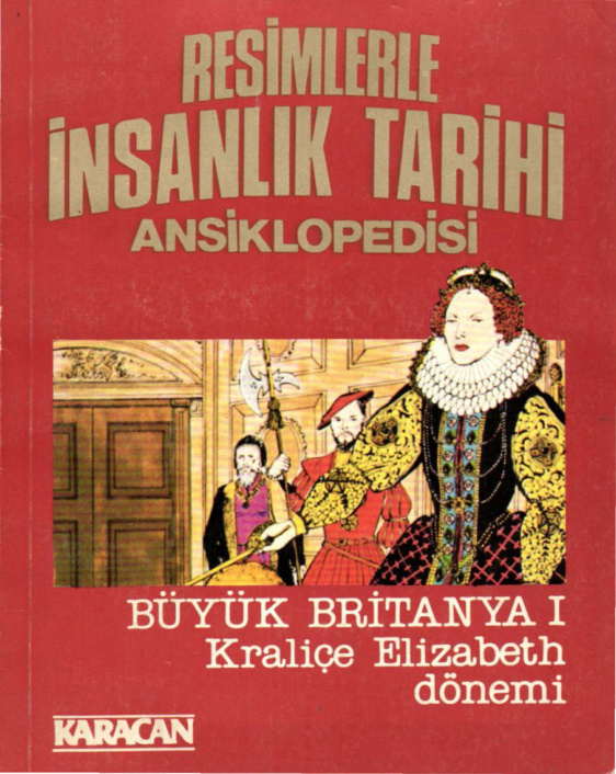 Resimlerle İnsanlık Tarihi Ansiklopedisi 35 Büyük Britanya I Kraliçe Elizabeth Dönemi PDF – Kolektif