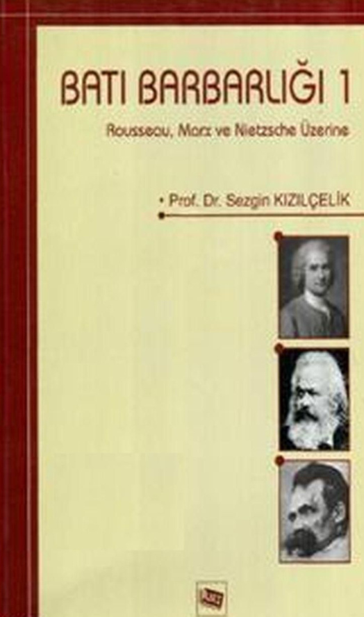 Batı Barbarlığı 1 Rousseau Marx ve Nietzsche Üzerine PDF – Sezgin Kızılçelik