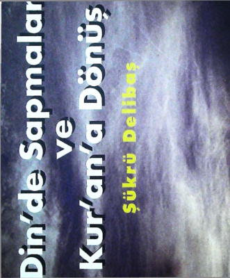 Dinde Sapanlar ve Kurana Donus PDF – Şükrü Delibaş