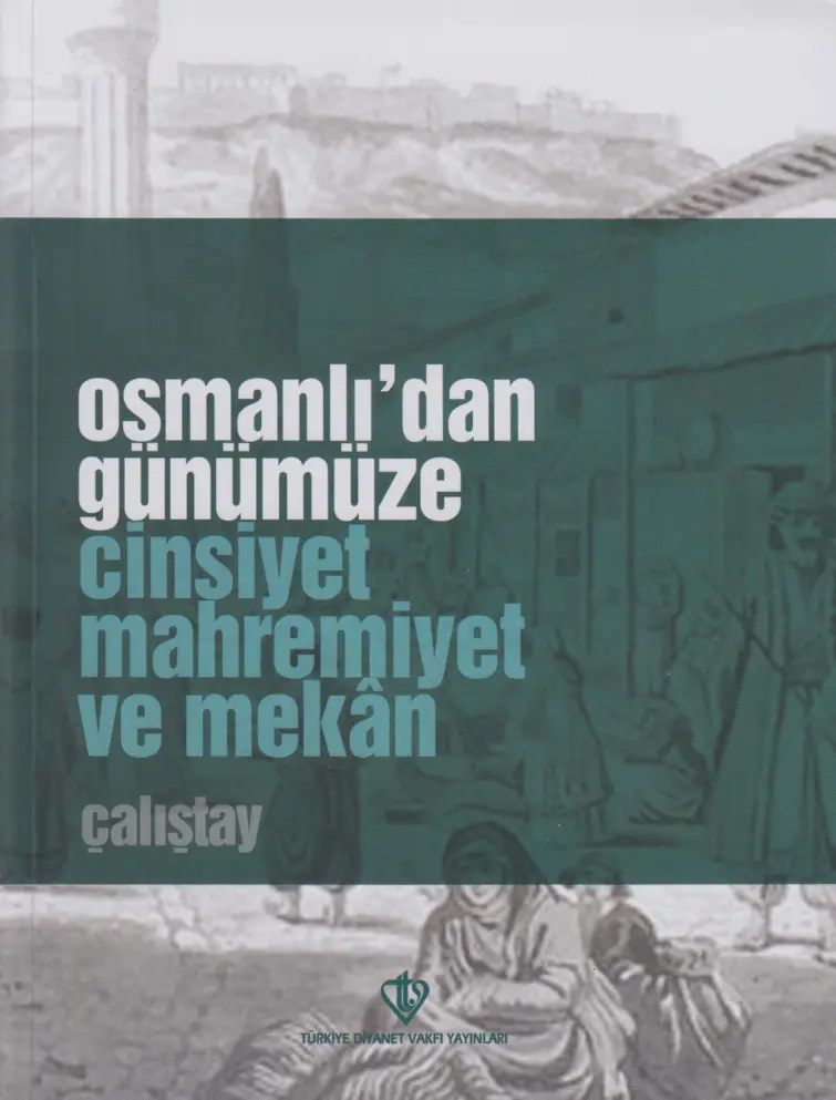 Bedriye Yılmaz Osmanlı'dan Günümüze Cinsiyet Mahremiyet ve Mekân Çalıştay Tebliğ ve Müzakereleri TDV Yayınları Kitap Kapağı