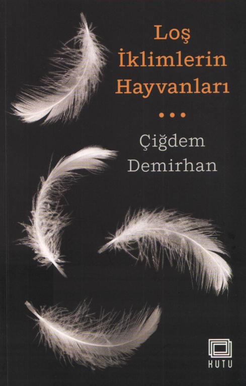 Çiğdem Demirhan Loş İklimlerin Hayvanları Kutu Yayınları Kitap Kapağı