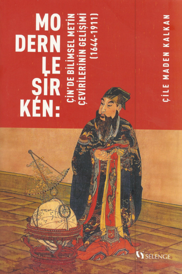 Modernleşirken Çin’de Bilimsel Metin Çevirilerinin Gelişimi (1644-1911) PDF İndir – Çile Maden Kalkan