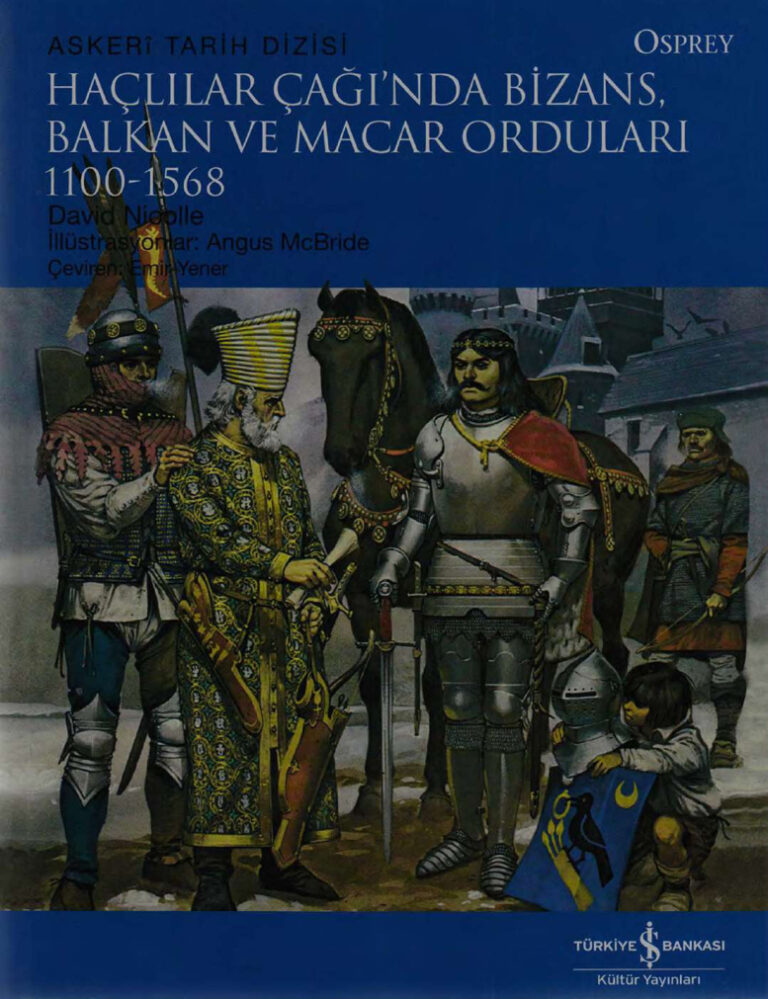 David Nicolle Haçlılar Çağı'nda Bizans Balkan ve Macar Orduları 1100 1568 İş Bankası Yayınları Kitap Kapağı