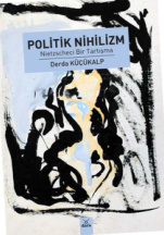 Politik Nihilizm: Nietzscheci Bir Tartışma PDF – Derda Küçükalp