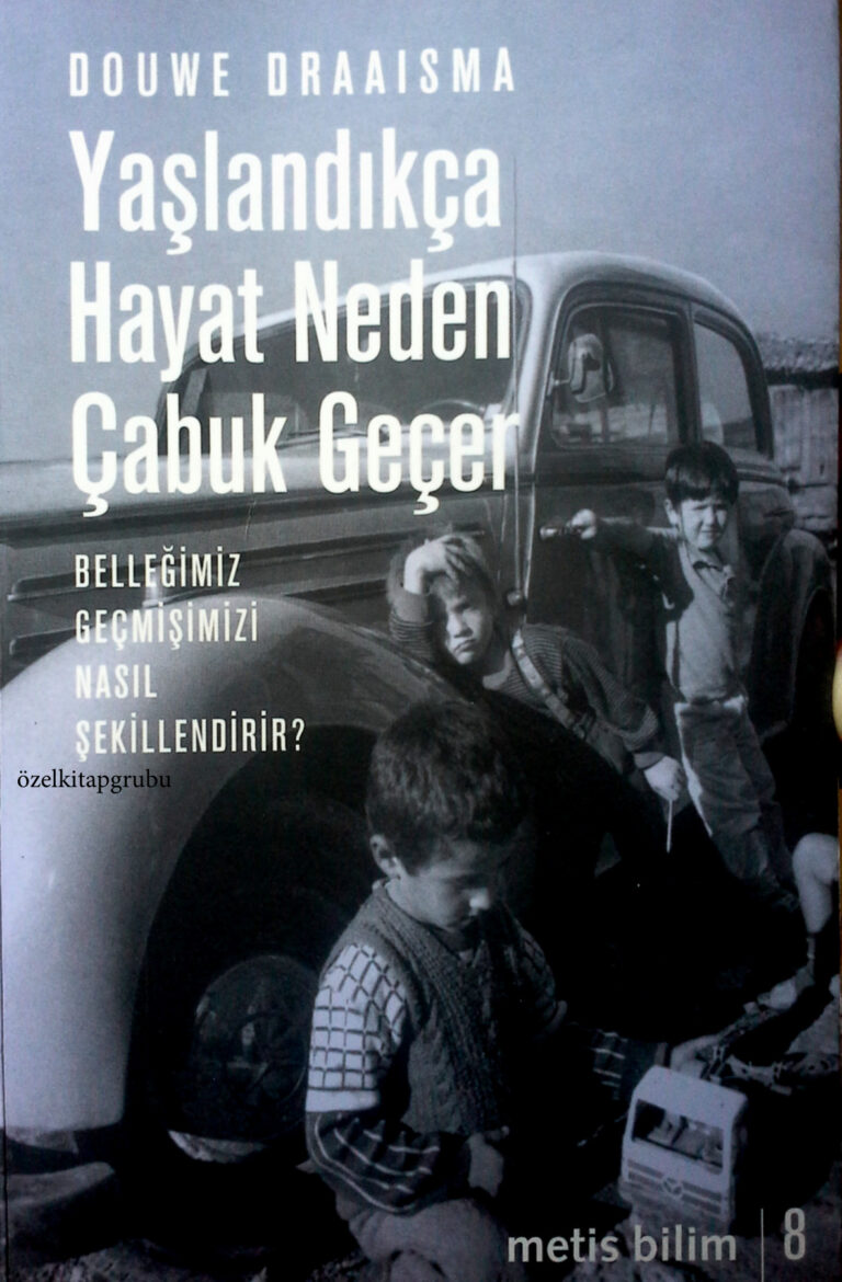 Douwe Draaisma Yaşlandıkça Hayat Neden Çabuk Geçer Belleğimiz Geçmişimizi Nasıl Şekillendirir Metis Yayınları Kitap Kapağı