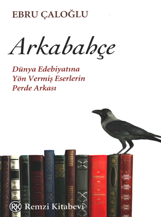 Arkabahçe: Dünya Edebiyatına Yön Vermiş Eserlerin Perde Arkası PDF – Ebru Çaloğlu