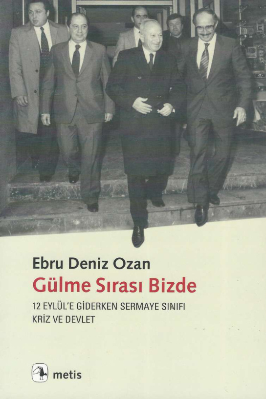 Gülme Sırası Bizde: 12 Eylül’e Giderken Sermaye Sınıfı Kriz ve Devlet PDF – Ebru Deniz Ozan