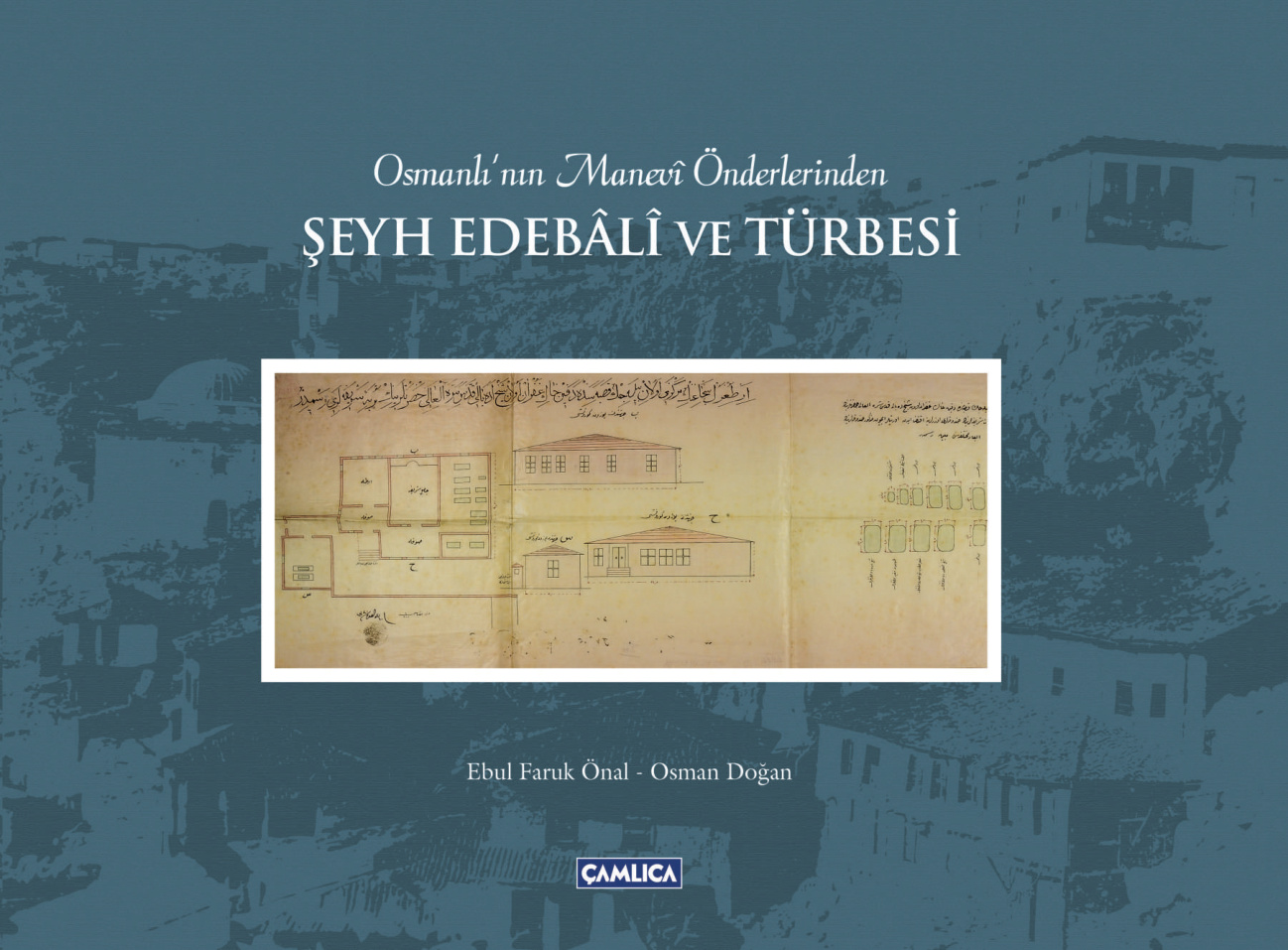 Osmanlı’nın Manevî Önderlerinden Şeyh Edebâlî ve Türbesi PDF – Ebul Faruk Önal, Osman Doğan