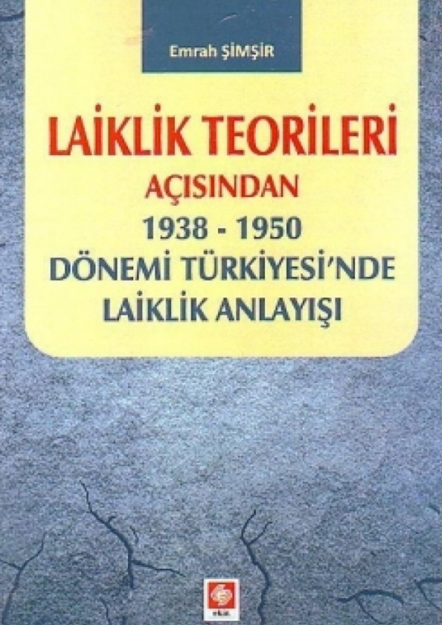 Laiklik Teorileri Açısından 1938-1950 Dönemi Türkiyesi’nde Laiklik Anlayışı PDF – Emrah Şimşir