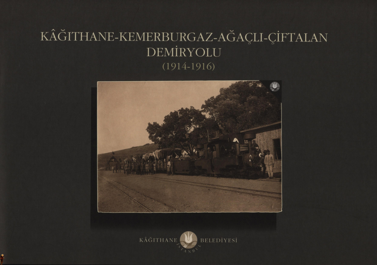 Kâğıthane-Kemerburgaz-Ağaçlı-Çiftalan Demiryolu (1914-1916) PDF – Emre Dölen, Mert Sandalcı