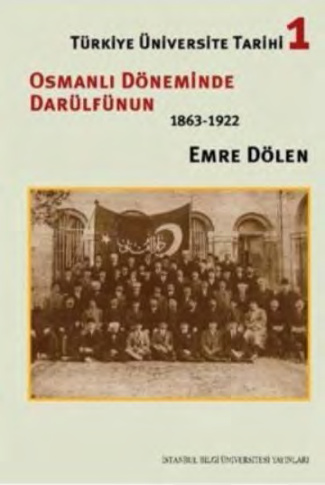 Türkiye’de Üniversite Tarihi 1: Osmanlı Döneminde Darülfünun 1863-1922 PDF – Emre Dölen