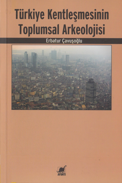 Türkiye Kentleşmesinin Toplumsal Arkeolojisi PDF – Erbatur Çavuşoğlu