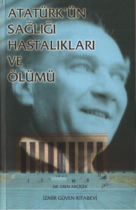 Atatürk’ün Sağlığı, Hastalıkları ve Ölümü PDF – Eren Akçiçek
