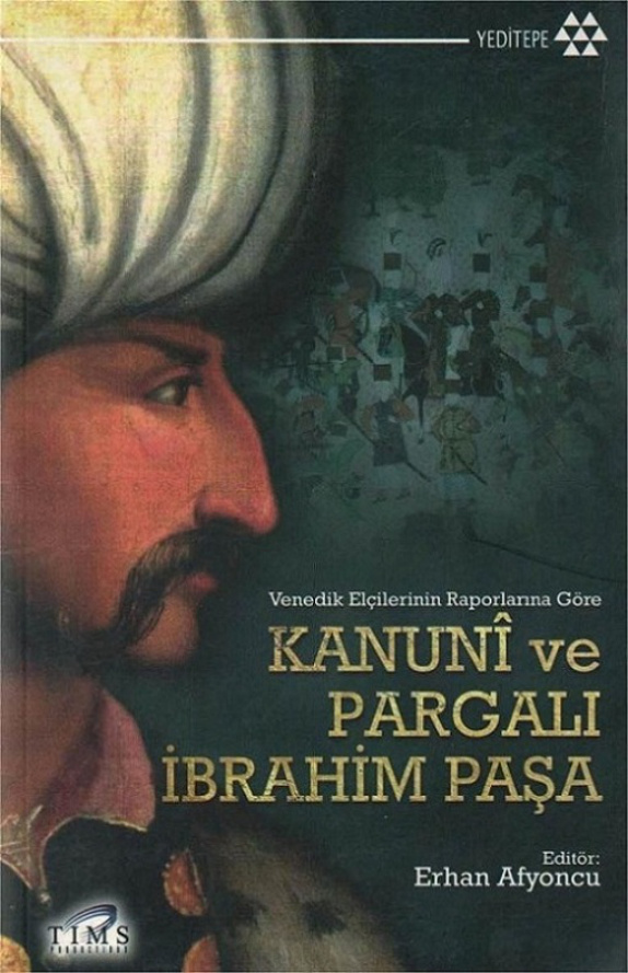 Venedik Elçilerinin Raporlarına Göre Kanunî ve Pargalı İbrahim Paşa PDF – Erhan Afyoncu