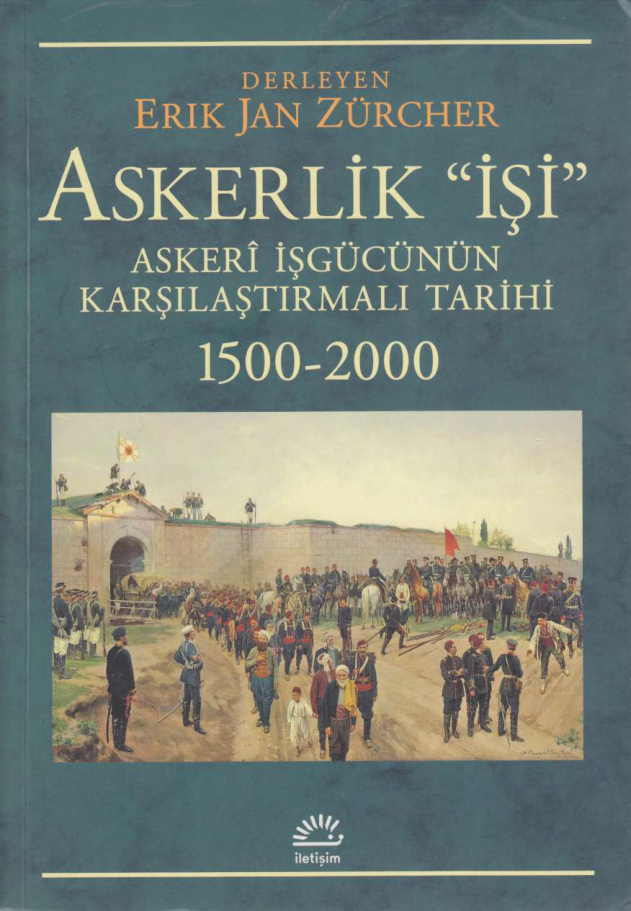 Askerlik İşi: Askerî İşgücünün Karşılaştırmalı Tarihi 1500-2000 PDF – Erik Jan Zürcher