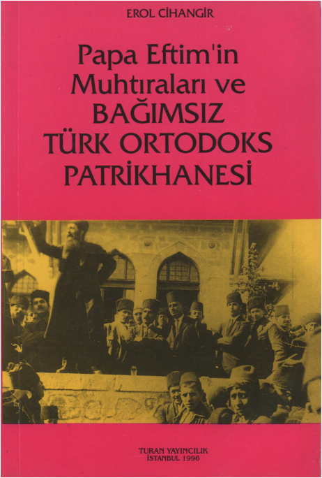Papa Eftim’in Muhtıraları ve Bağımsız Türk Ortodoks Patrikhanesi PDF – Erol Cihangir
