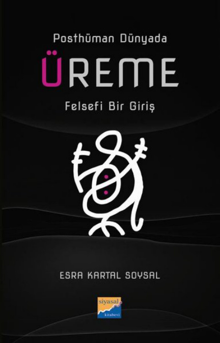 Posthüman Dünyada Üreme: Felsefi Bir Giriş PDF – Esra Kartal Soysal