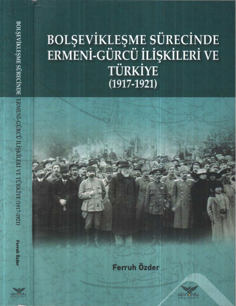 Bolşevikleşme Sürecinde Ermeni-Gürcü İlişkileri ve Türkiye 1917-1921 PDF – Ferruh Özder