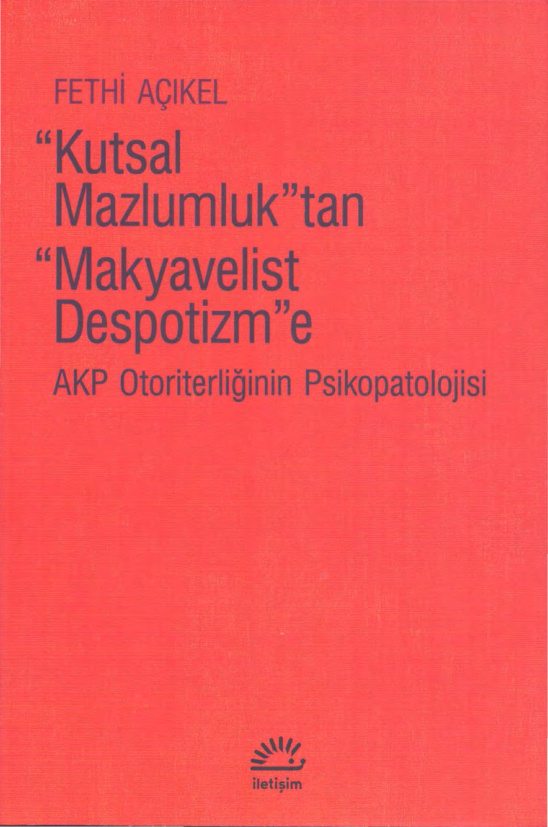 Kutsal Mazlumluk’tan Makyavelist Despotizm’e: AKP Otoriterliğinin Psikopatolojisi PDF – Fethi Açıkel