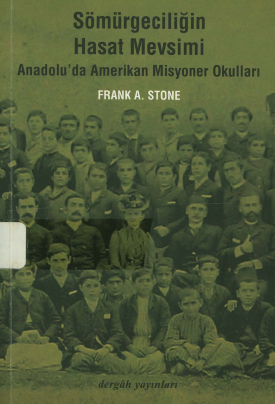 Sömürgeciliğin Hasat Mevsimi: Anadolu’da Amerikan Misyoner Okulları PDF – Frank A. Stone