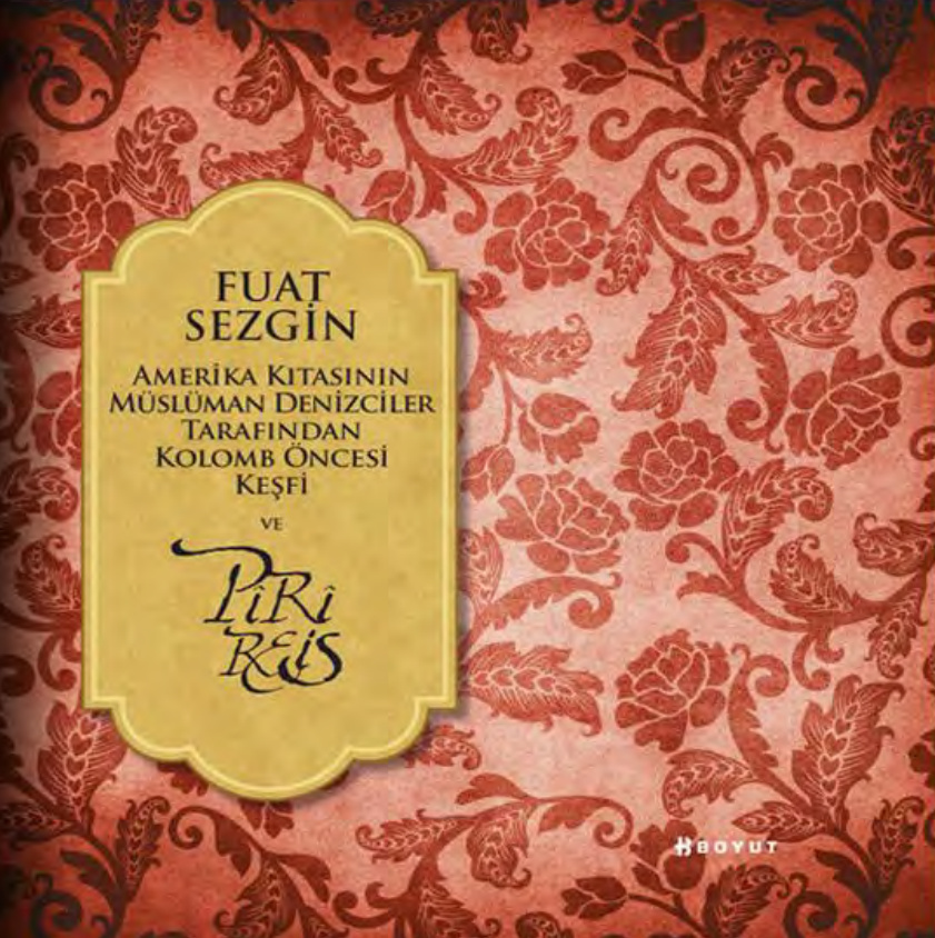 Amerika Kıtasının Müslüman Denizciler Tarafından Kolomb Öncesi Keşfi ve Piri Reis PDF – Fuat Sezgin