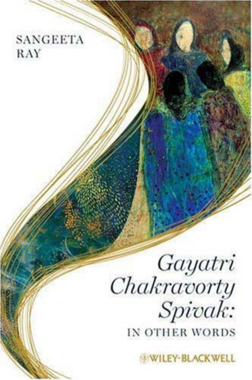 Gayatri Chakravorty Spivak: Sangeeta Ray PDF – Sangeeta Ray