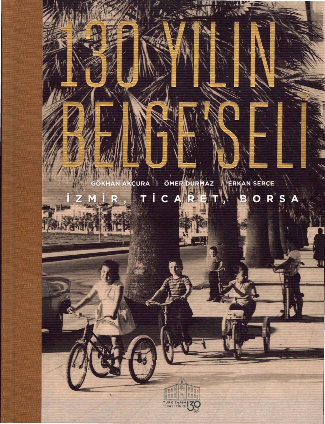 130 Yılın Belgeseli: İzmir Ticaret Borsası PDF – Gökhan Akçura vd.