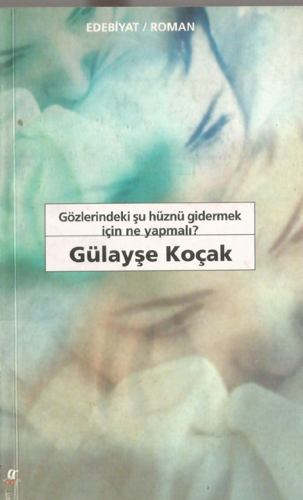 Gözlerindeki Şu Hüznü Gidermek İçin Ne Yapmalı PDF – Gülayşe Koçak