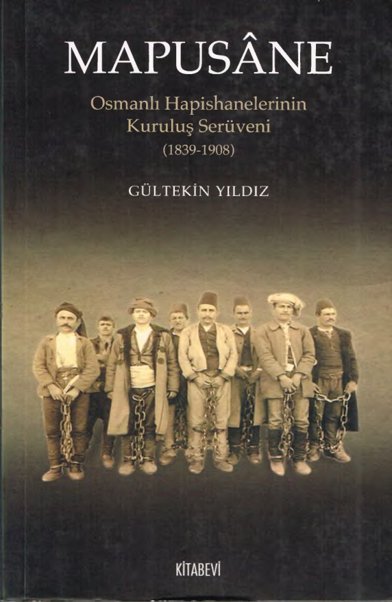 Mapusane: Osmanlı Hapishanelerinin Kuruluş Serüveni 1839-1908 PDF – Gültekin Yıldız