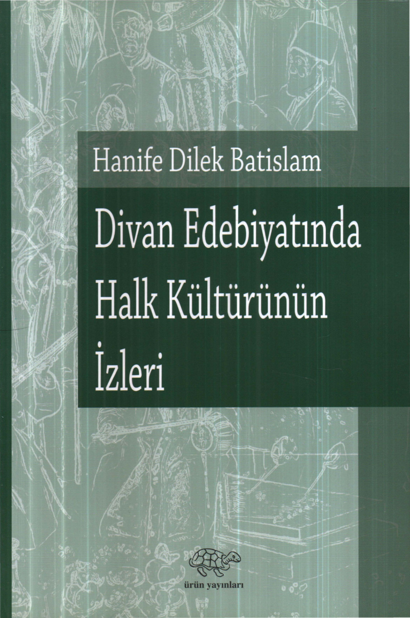Divan Edebiyatında Halk Kültürünün İzleri PDF – Hanife Dilek Batislam