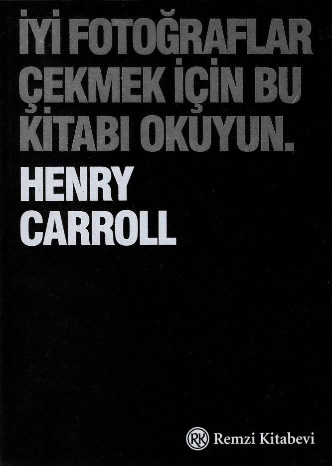 İyi Fotoğraflar Çekmek İçin Bu Kitabı Okuyun PDF – Henry Carroll