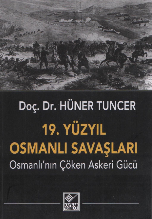 19. Yüzyıl Osmanlı Savaşları (Osmanlı’nın Çöken Askeri Gücü) PDF – Hüner Tuncer