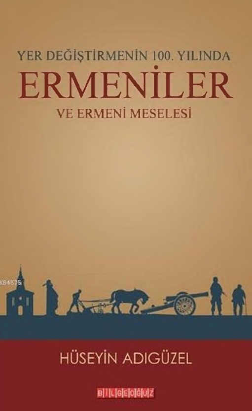 Yer Değiştirmenin 100. Yılında Ermeniler ve Ermeni Meselesi PDF – Hüseyin Adıgüzel
