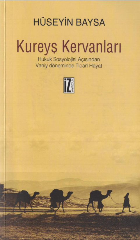 Kureyş Kervanları: Hukuk Sosyolojisi Açısından Vahiy Döneminde Ticari Hayat PDF – Hüseyin Baysa