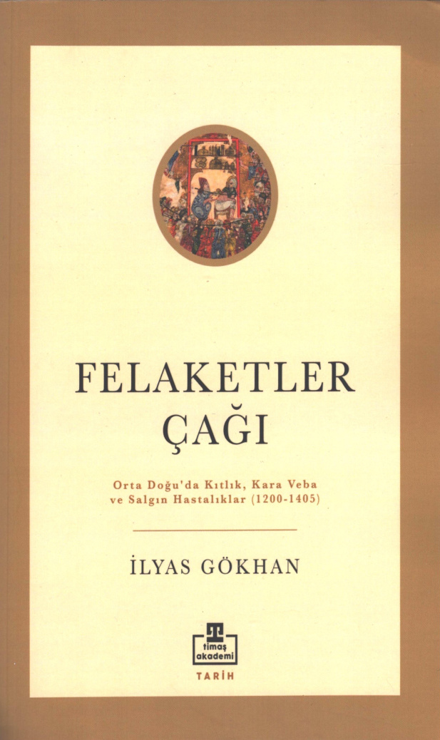 Felaketler Çağı: Orta Doğu’da Kıtlık, Kara Veba ve Salgın Hastalıklar (1200-1405) PDF İndir – İlyas Gökhan