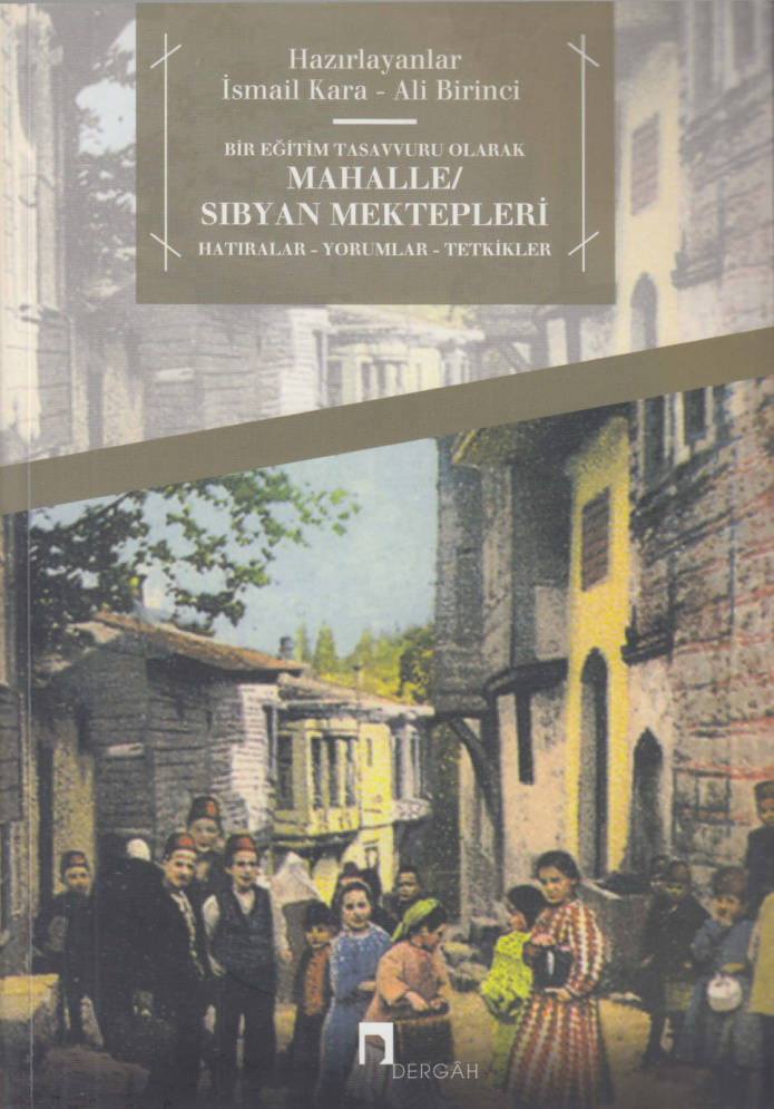 Bir Eğitim Tasavvuru Olarak Mahalle Sıbyan Mektepleri PDF İndir – İsmail Kara, Ali Birinci