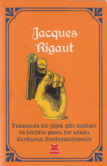 Yakasında Bir Çiçek Gibi İntiharı İle Birlikte Gezen Bir Adamı Durdurun Durdurabilirseniz PDF – Jacques Rigaut