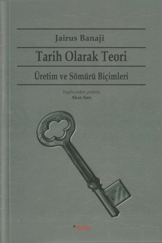 Tarih Olarak Teori: Üretim ve Sömürü Biçimleri PDF – Jairus Banaji