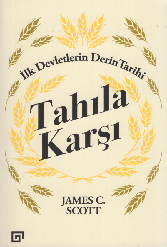 Tahıla Karşı: İlk Devletlerin Derin Târihi PDF – James C. Scott