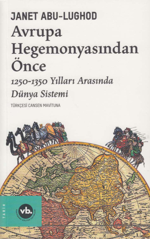 Avrupa Hegemonyasından Önce: 1250-1350 Yılları Arasında Dünya Sistemi PDF – Janet Abu Lughod