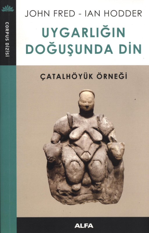 Uygarlığın Doğuşunda Din: Çatalhöyük Örneği PDF – John Fred, Ian Hodder
