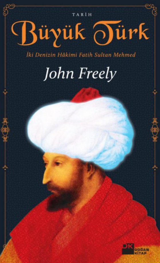 Büyük Türk: İki Denizin Hâkimi Fatih Sultan Mehmed PDF – John Freely