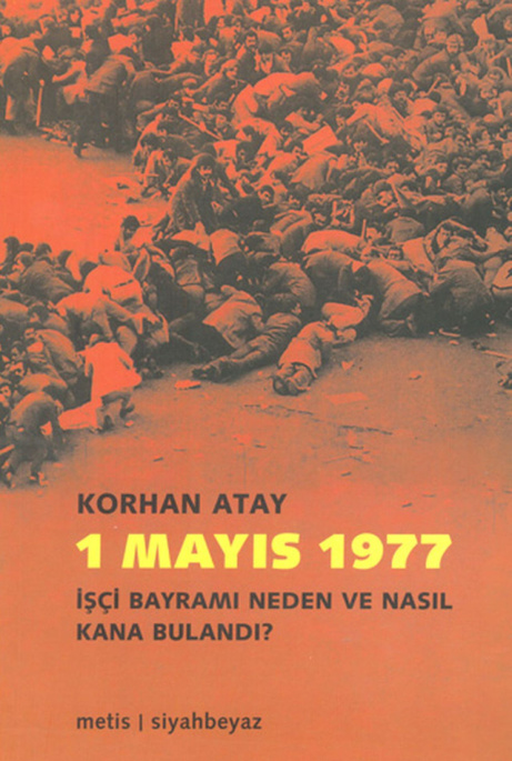 1 Mayıs 1977 İşçi Bayramı Neden Kana Bulandı PDF - Korhan Atay 6 1 Mayıs 1977 İşçi Bayramı Neden Kana Bulandı PDF – Korhan Atay