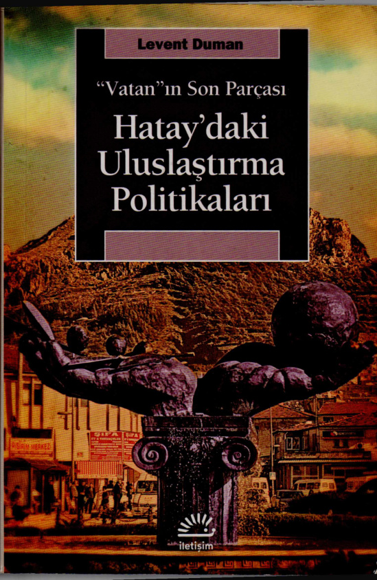 Hatay'daki Uluslaştırma Politikaları PDF - Levent Duman 5 Hatay’daki Uluslaştırma Politikaları PDF – Levent Duman