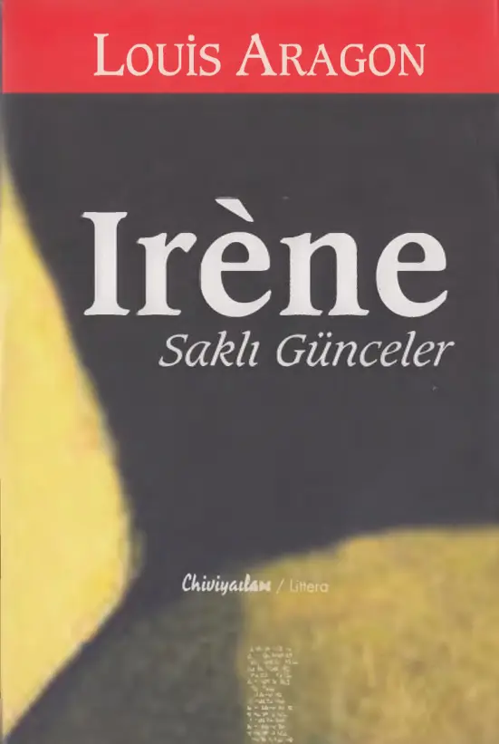 İrene: Gizli Günceler PDF - Louis Aragon 1 Louis Aragon İrene Gizli Günceler Chiviyazıları Yayınları Kitap Kapağı