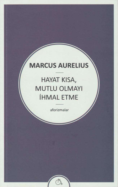 Hayat Kısa Mutlu Olmayı İhmal Etme PDF – Marcus Aurelius