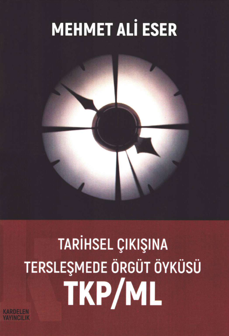 Tarihsel Çıkışına Tersleşmede Örgüt Öyküsü: TKP ML PDF – Mehmet Ali Eser
