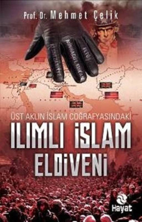 Üst Aklın İslam Coğrafyasındaki Ilımlı İslam Eldiveni PDF – Mehmet Çelik